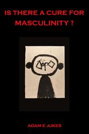 Cover of: Is There a Cure for Masculinity