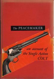 Cover of: Peacemaker and its rivals: an account of the single action Colt.