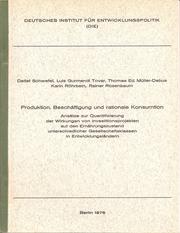 Cover of: Produktion, Beschäftigung und rationale Konsumtion: Ansätze zur Quantifizierung der Wirkungen von Investitionsprojekten auf den Ernährungszustand unterschiedlicher Gesellschaftsklassen in Entwicklungsländern