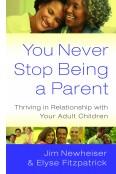 Cover of: You never stop being a parent: thriving in relationship with your adult children