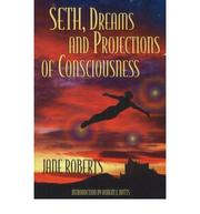 Cover of: Seth, dreams and projection of consciousness by Seth (Spirit)
