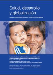 Cover of: Salud, desarrollo y globalización: Guías y recomendaciones para la cooperación internacional. Memorandum de Deutsche Gesellschaft für Technische Zusammenarbeit (GTZ), Sociedad Alemana de Medicina Tropical y Salud Internacional (DTG), Banco de Desarrollo KfW, Sociedad Alemana para Salud Pública (DGPH), Asociación Alemana para las Ciencias de Salud y Salud Pública (DVGPH)