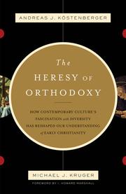Cover of: The heresy of orthodoxy by Andreas J. Köstenberger