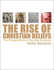 Cover of: The rise of Christian beliefs: the thought world of early Christians