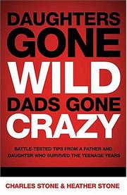Cover of: Daughters gone wild-- dads gone crazy: battle-tested tips from a father and daughter who survived the teen years