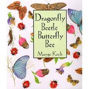 Cover of: Dragonfly, Beetle, Butterfly, Bee by 