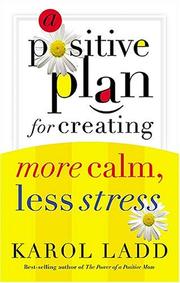 Cover of: A positive plan for creating more calm, less stress