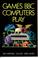 Cover of: Games BBC Computers Play