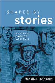 Cover of: Shaped by stories: the ethical power of narratives