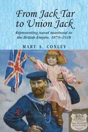 Cover of: From Jack Tar to Union Jack: Representing naval manhood in the British Empire, 1870-1918