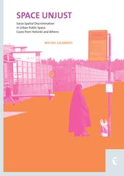 Cover of: Space Unjust: Socio-spatial Discrimination in Urban Public Space - Cases from Helsinki and Athens