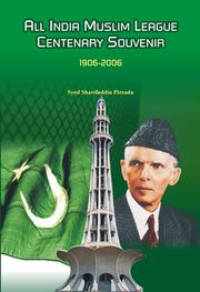 All India Muslim League centenary souvenir, 1906-2006 by Syed Sharifuddin Pirzada