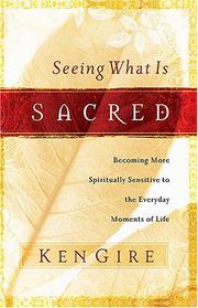 Cover of: Seeing What Is Sacred by Ken Gire