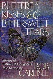 Cover of: Butterfly kisses & bittersweet tears by told to and by Bob Carlisle.