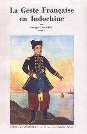Cover of: La geste française en Indochine: histoire par les textes de la France en Indochine des origines à 1914.