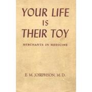 Your life is their toy by Emanuel Mann Josephson