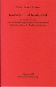 Cover of: Kurfürsten und Königswahl: Zu neuen Theorien über den Königswahlparagraphen im Sachsenspiegel und die Entstehung des Kurfürstenkollegiums