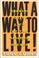 Cover of: What a way to live!