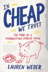 Cover of: In cheap we trust | Lauren Weber