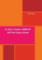 Cover of: Dr Una Coales's MRCGP AKT Hot Topics by 