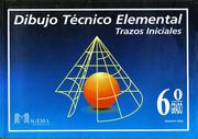 Dibujo Técnico Elemental  - 6º Grado by Gustavo Alba L.