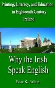 Cover of: Printing, Literacy, And Education in Eighteenth-Century Ireland: Why the Irish Speak English (Irish Studies) Winner of the Marshall McLuhan Award for Outstanding Book in Media Ecology, 2007