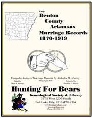 Benton County Arkansas Marriage Records 1870-1919 by Nicholas Russell Murray