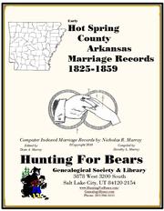 Hot Spring County Arkansas Marriage Records 1825-1859 by Nicholas Russell Murray