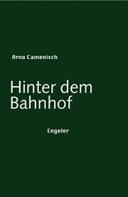 Cover of: Hinter dem Bahnhof by Arno Camenisch