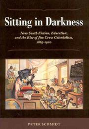 Cover of: Sitting in Darkness: New South Fiction, Education, and the Rise of Jim Crow Colonialism, 1865-1920