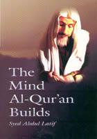 The mind al-Qurʼan builds by Syed Abdul Latif