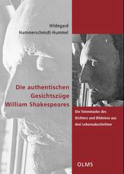 Cover of: Die authentischen Gesichtszüge William Shakespeares: die Totenmaske des Dichters und Bildnisse aus drei Lebensabschnitten