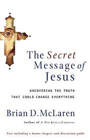 Cover of: The Secret Message of Jesus: Uncovering the Truth that Could Change Everything