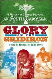 Cover of: A history of college football in South Carolina: glory on the gridiron