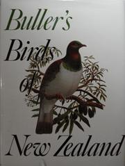 Cover of: Buller's Birds of New Zealand: a new edition of Sir Walter Lawry Buller’s A history of the birds of New Zealand / reproducing in six-colour offset the 48 stone-plate lithographs by J. G. Keulemans, from the 2nd edition, 1888 ; now edited & brought up to date by E. G. Turbott