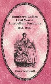 SOUTHERN LADIES' CIVIL WAR AND ANTEBELLUM FASHIONS 1855-1865 by SARAH E. MITCHELL