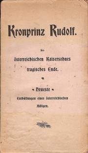 Cover of: Kronprinz Rudolf: des österreichischen Kaisersohnes tragisches Ende : neueste Enthüllungen eines Österreichischen Adligen