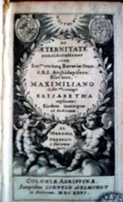 Cover of: De æternitate considerationes: coram Ser[enissi]mo utriusq[ue] Bavariæ Duce, S.R.I. Archidapifero, Electore, Maximiliano et Ser[enissi]mâ coniuge Elisabetha explicatæ /