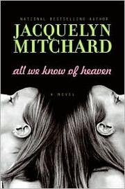 Cover of: All we know of heaven: a novel