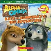 Cover of: Kate and Humphrey's Big Adventure / All About Wolves (Alpha and Omega)