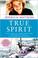 Cover of: True Spirit: The True Story of a 16-Year-Old Australian Who Sailed Solo, Nonstop, and Unassisted Around the World