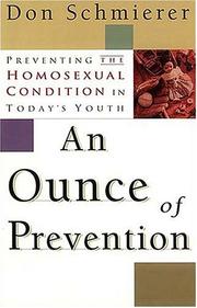 Cover of: An ounce of prevention: preventing the homosexual condition in today's youth
