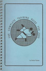 The Complete Training Guide For Judo by Rainer Fischer