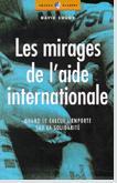 Cover of: Les  mirages de l'aide internationale: quand le calcul l'emporte sur la solidarité