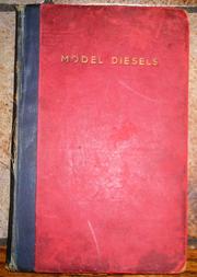 Cover of: Model Diesels.: A complete description of the model compression-ignition engine in theory, practice and construction, compiled from exclusive sources; together with the results of over four yearsʼ exhaustive experiments by the Aero-modeller research staff.
