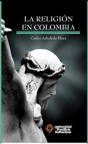 La religión en Colombia by Carlos Arboleda Mora