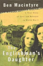 Cover of: The  Englishman's daughter: a true story of love and betrayal in World War I