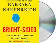 Cover of: Bright-sided: how the relentless promotion of positive thinking has undermined America