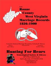 Roane Co West Virginia Marriages 1826-1900 by David Alan Murray