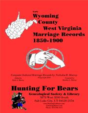 Cover of: Early Wyoming Co West Virginia Marriage Index 1850-1900: Computer Indexed West Virginia Marriage Records by Nicholas Russell Murray